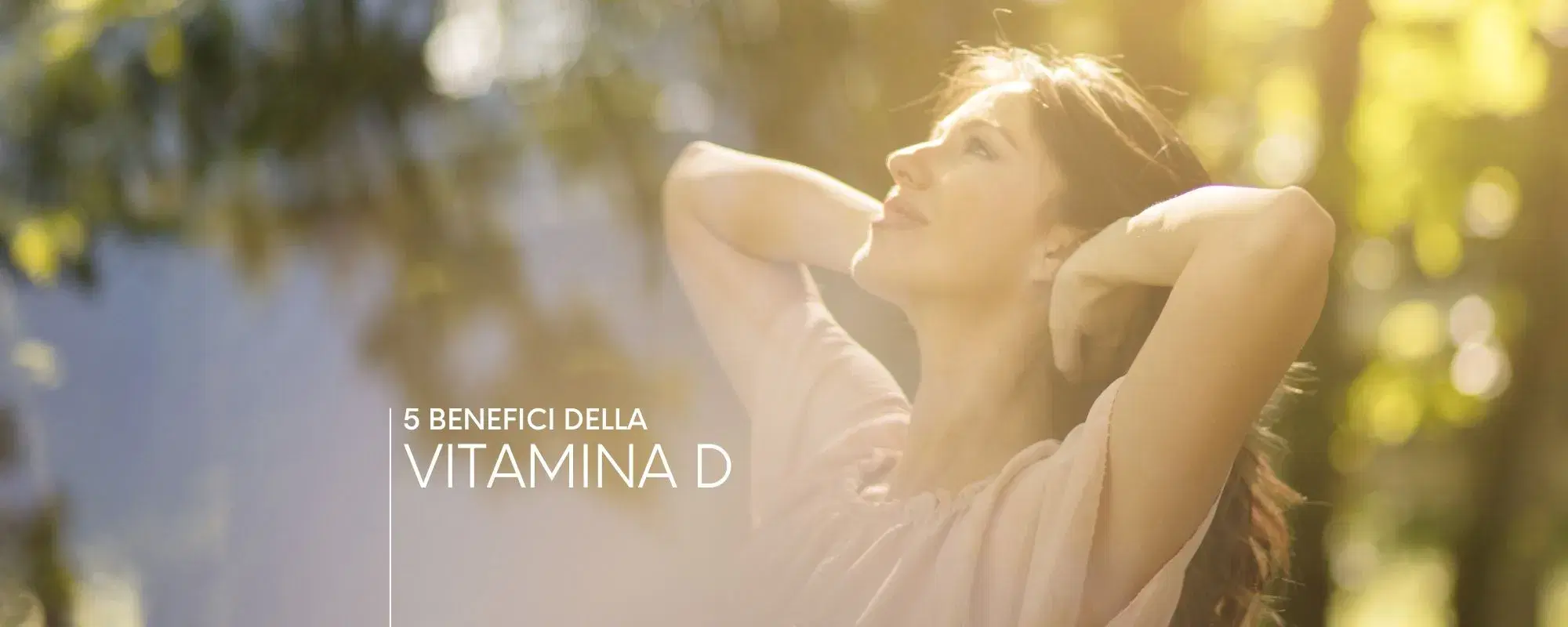 Estate in arrivo: 5 benefici della vitamina D per pelle e non solo